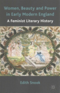E. Snook - Women, Beauty and Power in Early Modern England: A Feminist Literary History