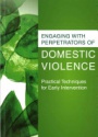 Engaging with Perpetrators of Domestic Violence: Practical Techniques for Early Intervention