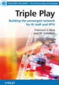 Triple Play: Building the converged network for IP, VoIP and IPTV