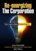 Re–energizing the Corporation: How Leaders Make Change Happen