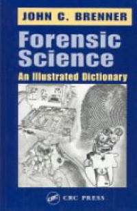 John C. Brenner - Forensic Science: An Illustrated Dictionary