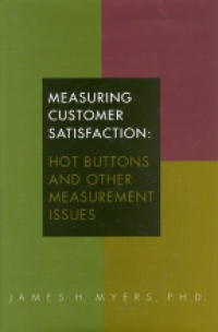 Myers J.H. - Measuring Customer Satisfaction: Hot Button and Other Measurement Issues