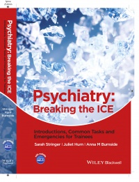 Sarah L. Stringer,Juliet Hurn,Anna M. Burnside - Psychiatry: Breaking the ICE Introductions, Common Tasks, Emergencies for Trainees