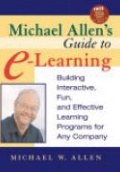 Michael Allen?s Guide to E–Learning: Building Interactive, Fun, and Effective Learning Programs for Any Company