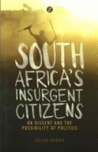 Julian Brown - South Africa's Insurgent Citizens