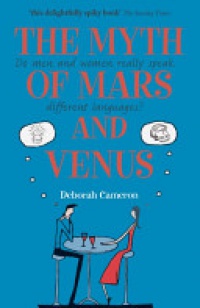 Cameron D. - The Myth of Mars and Venus: Do men and women really speak differnt languages?