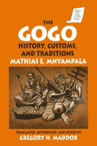 Mathius E. Mnyampala,Gregory Maddox - The Gogo: History, Customs, and Traditions