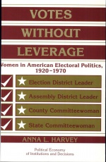 Votes without Leverage: Women in American Electoral Politics, 1920–1970