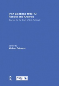 Michael Gallagher - Irish Elections 1948-77: Results and Analysis: Sources for the Study of Irish Politics 2
