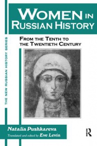 Natalia Pushkareva,Eve Levin - Women in Russian History: From the Tenth to the Twentieth Century: From the Tenth to the Twentieth Century