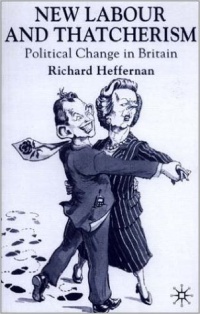 R. Heffernan - New Labour and Thatcherism: Political Change in Britain