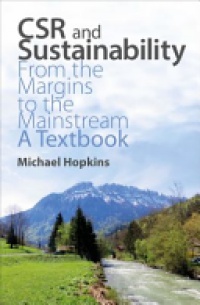 Michael Hopkins - CSR and Sustainability: From the Margins to the Mainstream: A Textbook