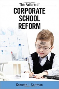 Kenneth J. Saltman - Failure of Corporate School Reform