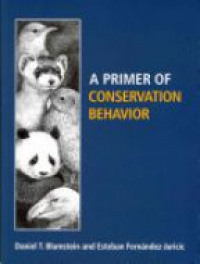 Daniel Blumstein,Esteban Fernández-Juricic - A Primer of Conservation Behavior