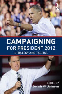 Dennis W. Johnson - Campaigning for President 2012: Strategy and Tactics