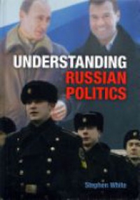 White S. - Understanding Russian Politics: The Management of a Postcommunist Society