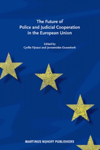 Cyrille Fijnaut - The Future of Police and Judicial Cooperation in the EU