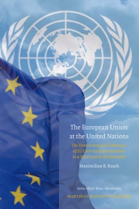 Rasch M.B. - The European Union at the United Nations: The Functioning and Coherence of EU External Representation in a State-centric Environment