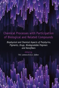 Lomova T. - Chemical Processes with Participation of Biological and Related Compounds: Biophysical and Chemical Aspects of Porphyrins, Pigments, Drugs, Biodegradable Polymers and Nanofibers