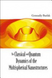 Burlak Gennadiy N - Classical And Quantum Dynamics Of The Multispherical Nanostructures, The