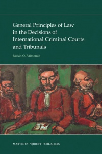 Raimondo F. - General Principles of Law in the Decisions of International Criminal Courts and Tribunals