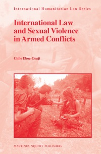 Chile Eboe-Osuji - International Law and Sexual Violence in Armed Conflicts