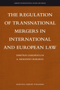 Dimitris  Liakopoulos - The Regulation of Transnational Mergers in International and European Law