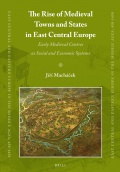 The Rise of Medieval Towns and States in East Central Europe: Early Medieval Centres as Social and Economic Systems