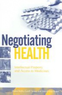Roffe P. - Negotiating Health: Intellectual Property and Access to Medicines