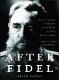 Latell B. - After Fidel: Raul Castro and the Future of Cuba's Revolution