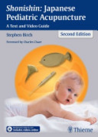Stephen Birch - Shonishin: Japanese Pediatric Acupuncture: A Text and Video Guide