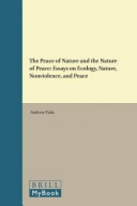 Andrew Fiala - The Peace of Nature and the Nature of Peace: Essays on Ecology, Nature, Nonviolence, and Peace