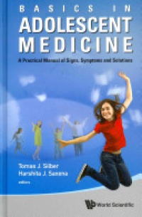 Silber Tomas,Saxena Harshita - Basics In Adolescent Medicine: A Practical Manual Of Signs, Symptoms And Solutions