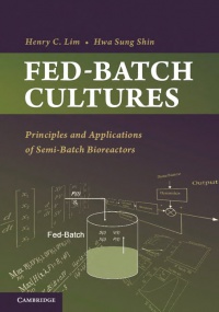 Henry C. Lim,Hwa Sung Shin - Fed-Batch Cultures: Principles and Applications of Semi-Batch Bioreactors