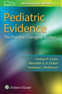Lindsay Carter,Vandana Madhaven,Meredith Eicken - Pediatric Evidence: The Practice-Changing Studies