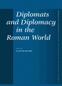Diplomats and Diplomacy in the Roman World