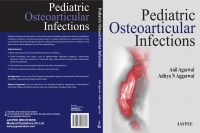 Anil Agarwal,Aditya N Aggarwal - Pediatric Osteoarticular Infections