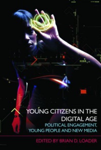 Brian D. Loader - Young Citizens in the Digital Age: Political Engagement, Young People and New Median