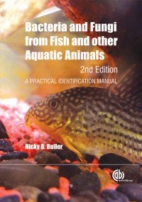 Nicky B Buller - Bacteria and Fungi from Fish and Other Aquatic Animals: A Practical Identification Manual