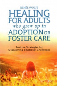 Renee Wolfs - Healing for Adults Who Grew Up in Adoption or Foster Care