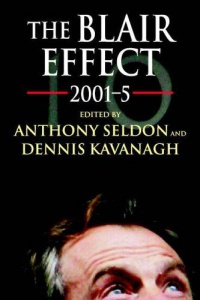 Anthony Seldon,Dennis Kavanagh - The Blair Effect 2001–5