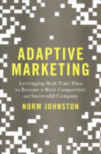 Norm Johnston - Adaptive Marketing: Leveraging Real-Time Data to Become a More Competitive and Successful Company