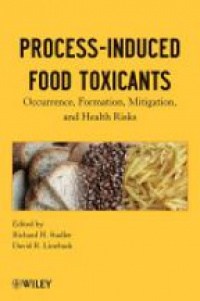 Richard H. Stadler,David R. Lineback - Process–Induced Food Toxicants: Occurrence, Formation, Mitigation, and Health Risks