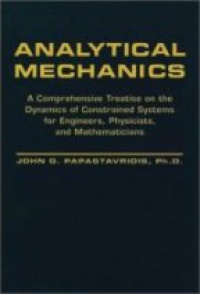 Papastavridis J. - Analytical Mechanics: A Comprehensive Treatise on the Dynamics of Constrained Systems for Engineers, Physicists and Mathematicians  