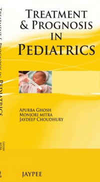 Apurba Ghosh,Monjori Mitra,Jaydeep Choudhury - Treatment & Prognosis in Pediatrics