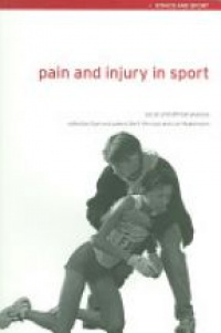 Sigmund Loland,Berit Skirstad,Ivan Waddington - Pain and Injury in Sport: Social and Ethical Analysis