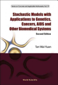 Tan Wai-yuan - Stochastic Models With Applications To Genetics, Cancers, Aids And Other Biomedical Systems (Second Edition)
