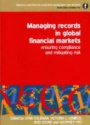Managing Records in Global Financial Markets: Ensuring Compliance and Mitigating Risk