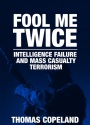 Fool Me Twice: Intelligence Failure and Mass Casualty Terrorism