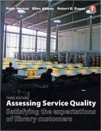 Peter Hernon,Ellen Altman,Robert Dugan - Assessing Service Quality: Satisfying the expectations of library customers